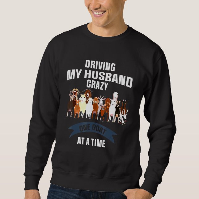 Driving My Husband Crazy One Goat At A Time Sweatshirt (Front)