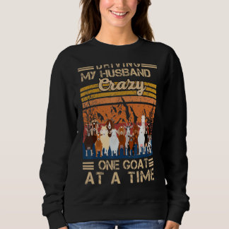 Driving My Husband Crazy One Goat At A Times Farme Sweatshirt