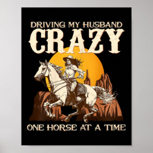 Driving My Husband Crazy One Horse At A Time I Equ Poster