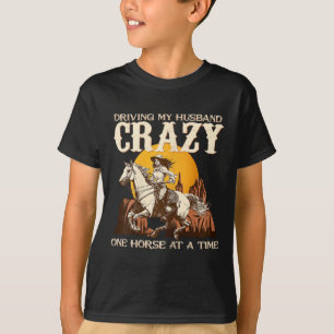 Driving My Husband Crazy One Horse At A Time I Equ T-Shirt