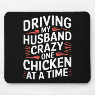 Driving My Husnd Crazy One Chicken At A Time _1 Mouse Mat