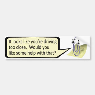 "Driving Too Close?" Clippy Bumper Sticker