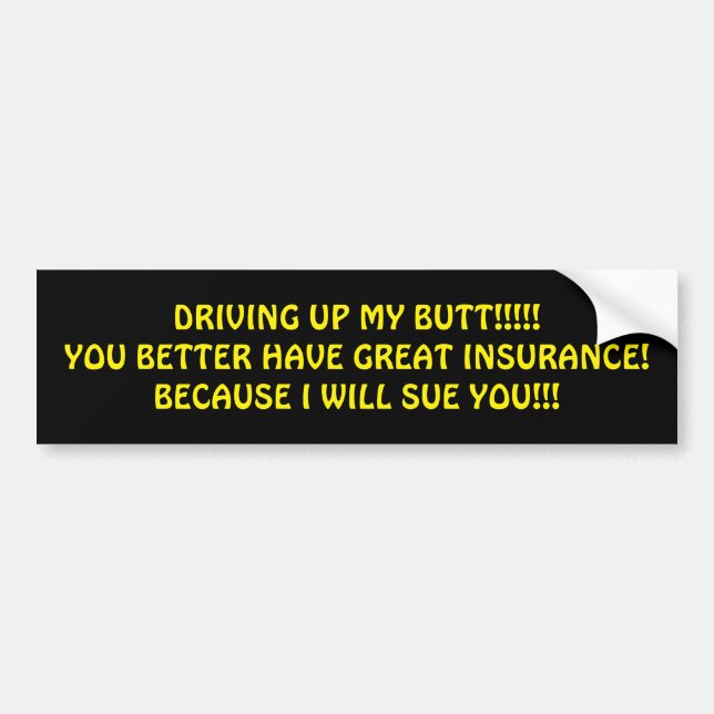 DRIVING TOO CLOSE STUPID PEOPLE I WILL SUE BUMPER STICKER (Front)