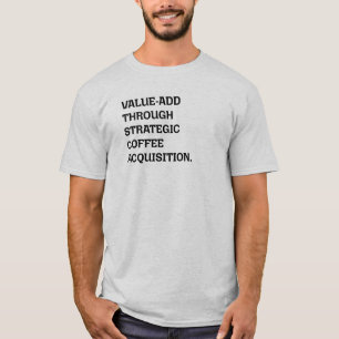 Driving Value-Add Strategic Coffee Acquisition T-Shirt