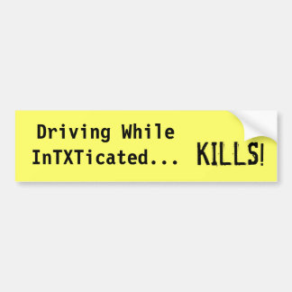 Driving While InTXTicated...Kills, Bumper Sticker