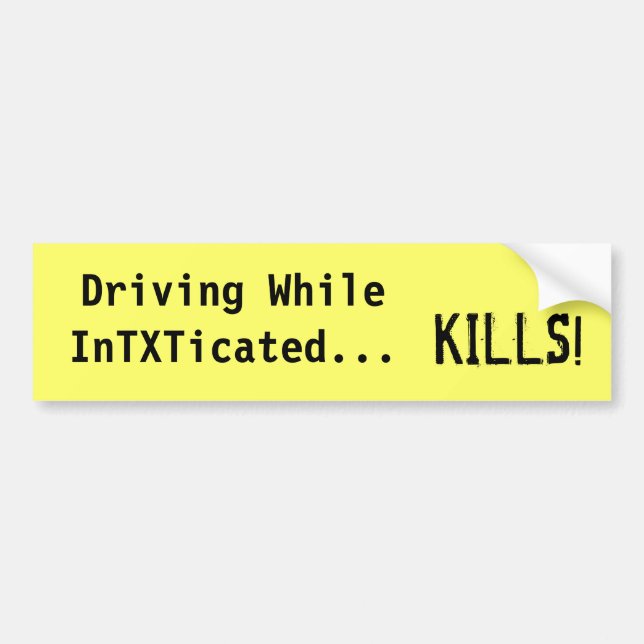 Driving While InTXTicated...Kills, Bumper Sticker (Front)