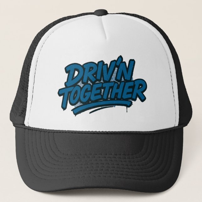 Driv'N Together - Graffiti Style Trucker Hat (Front)