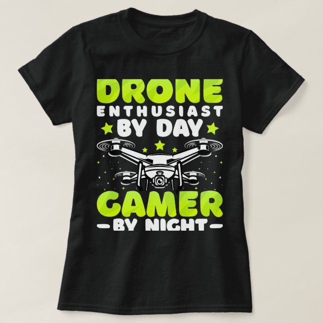 Drone Enthusiast by Day Gamer by Night Drone Pilot T-Shirt (Design Front)