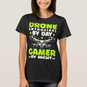 Drone Enthusiast by Day Gamer by Night Drone Pilot T-Shirt