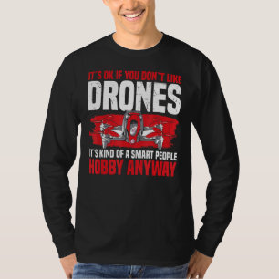 Drone It´s Ok If You Don´t Like Drones Rc Quadcopt T-Shirt