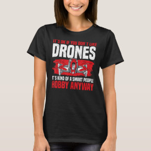 Drone It´s Ok If You Don´t Like Drones Rc Quadcopt T-Shirt