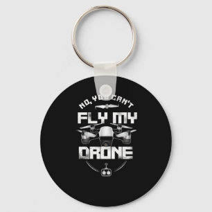 Drone No You Cant Fly My Drone Pilot Key Ring