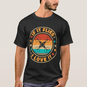 Drone Operator If It Flies I Love It Funny Drone P T-Shirt