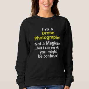 Drone Photographer Job Career Photography Occupati Sweatshirt