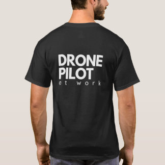 Drone Pilot at Work T-Shirt