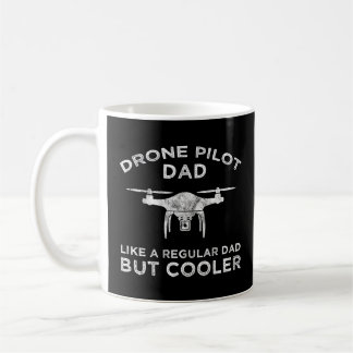 Drone Pilot Dad - Like A Regular Dad But Cooler  Coffee Mug