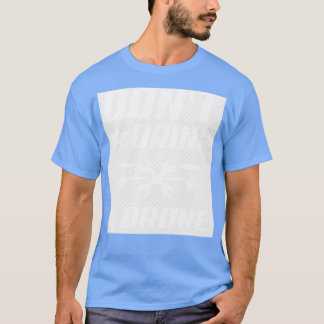 Drone Pilot Dont Drink And Drone Gift Idea  T-Shirt