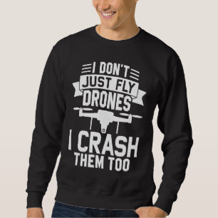 Drone Pilot Enthusiasts Wings Don't just Fly I Cra Sweatshirt