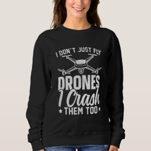 Drone Pilot Enthusiasts Wings Don't just Fly I Cra Sweatshirt