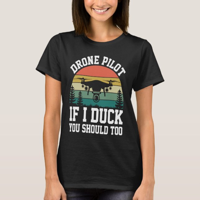 Drone Pilot Enthusiasts Wings If I Duck you Should T-Shirt (Front)