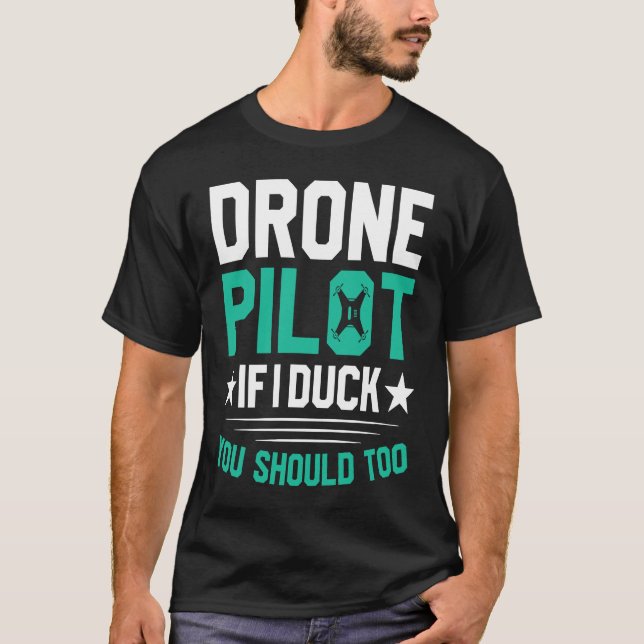 Drone Pilot Enthusiasts Wings If I Duck you Should T-Shirt (Front)