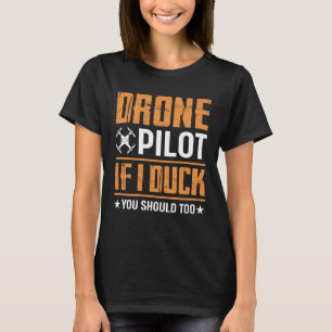 Drone Pilot Enthusiasts Wings If I Duck you Should T-Shirt