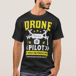 Drone Pilot Enthusiasts Wings If I Duck you Should T-Shirt