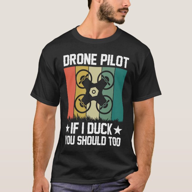 Drone Pilot Enthusiasts Wings If I Duck you Should T-Shirt (Front)