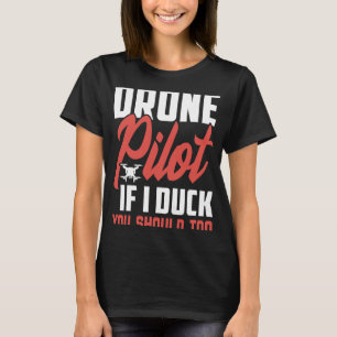 Drone Pilot Enthusiasts Wings If I Duck you Should T-Shirt
