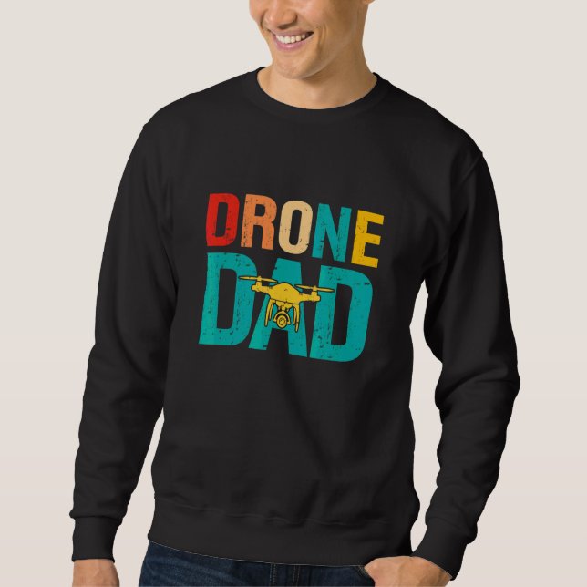 Drone Pilot Flight Drone Father Fathers Day Drone  Sweatshirt (Front)