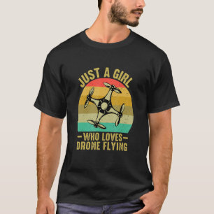 Drone Pilot Flight Just A Girl Who Loves Drone Fly T-Shirt