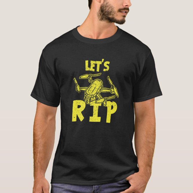 Drone Pilot For Quadrocopter Fans  Let's Rip T-Shirt (Front)