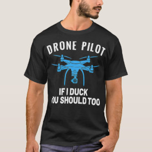 DRONE PILOT If I duck you should too animal art bl T-Shirt