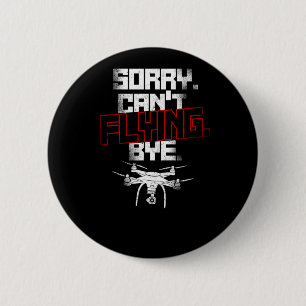 Drone Sorry Cant Flying Bye Drone Pilot 6 Cm Round Badge