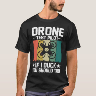 Drone Test Pilot Enthusiasts Wings If I Duck you S T-Shirt