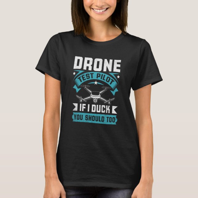 Drone Test Pilot Enthusiasts Wings If I Duck you S T-Shirt (Front)