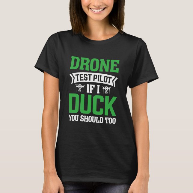 Drone Test Pilot Enthusiasts Wings If I Duck you S T-Shirt (Front)