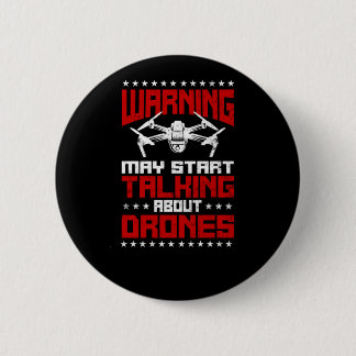 Drone Warning May Start Talking About Drones Drone 6 Cm Round Badge