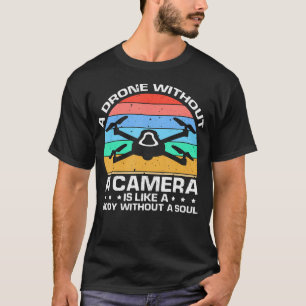 Drone Without Camera Aerial Operator Humor T-Shirt