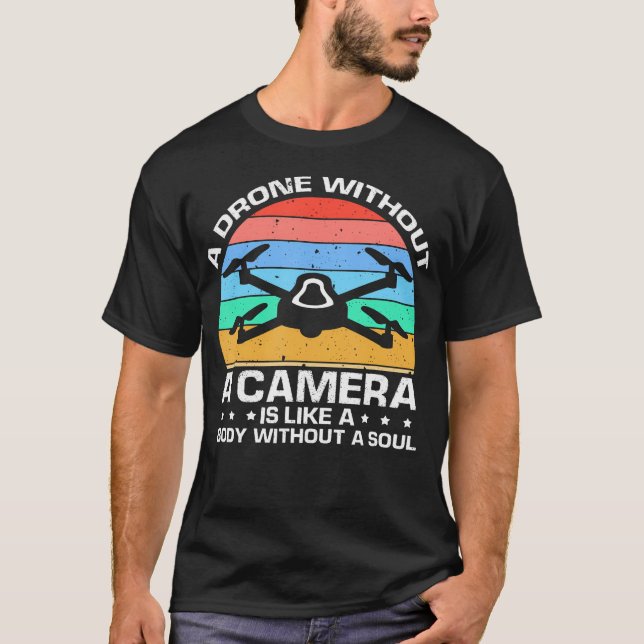 Drone Without Camera Aerial Operator Humor T-Shirt (Front)
