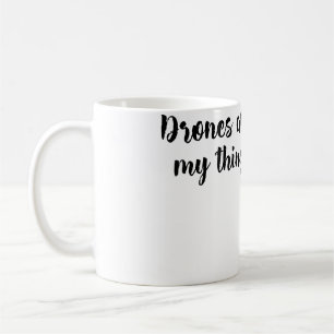 Drones Are My Thing Love To Fly Flying Photography Coffee Mug