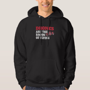 Drones Are The Bacon Of Flying – Rc Drone Racing Hoodie