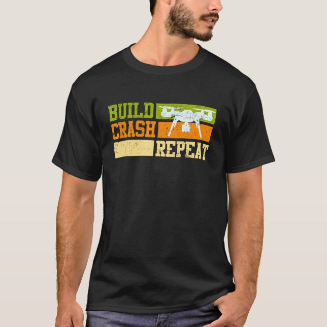 Drones Pilot Saying Build Crash Repeat Racing Dron T-Shirt (Front)
