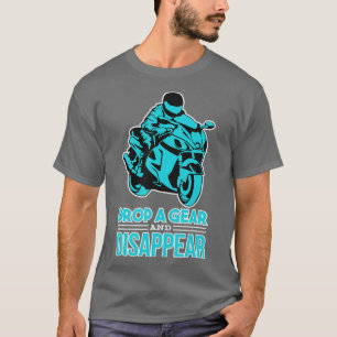 Drop A Gear And Disappear Biker and Motorcycle T-Shirt
