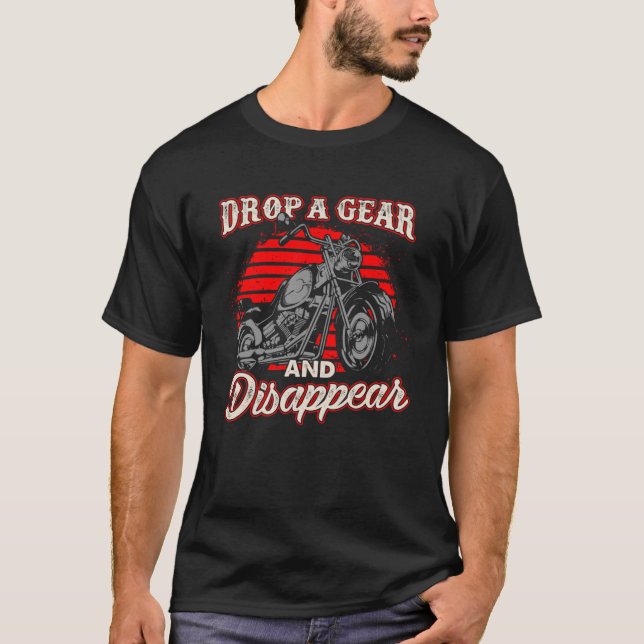 Drop A Gear And Disappear Biker Motorcycle Rider P T-Shirt (Front)