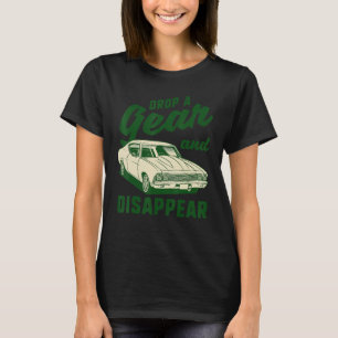 Drop A Gear and Disappear Funny Car Lovers Garage T-Shirt
