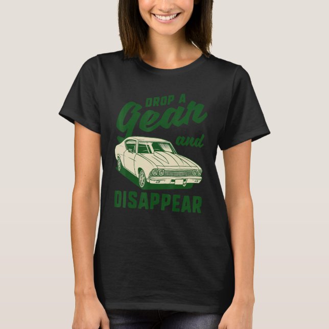 Drop A Gear and Disappear Funny Car Lovers Garage  T-Shirt (Front)