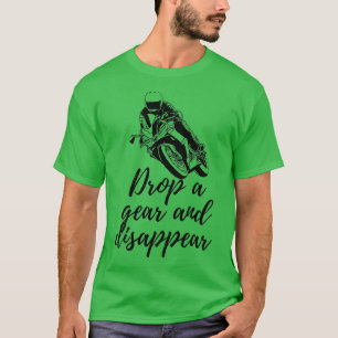 Drop a Gear and Disappear Motorcycle Rider Moto Bi T-Shirt