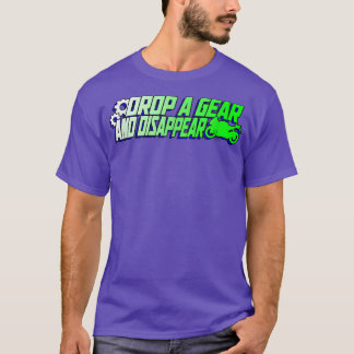 Drop a Gear and Disappear  T-Shirt