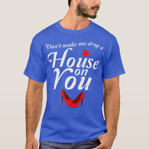 Drop A House On You T Shirt Funny Witch Halloween